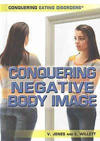 Conquering Eating Disorders: Conquering Negative Body Image, 1st Edition