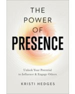 The Power of Presence: Unlock Your Potential to Influence and Engage Others, 1st Edition